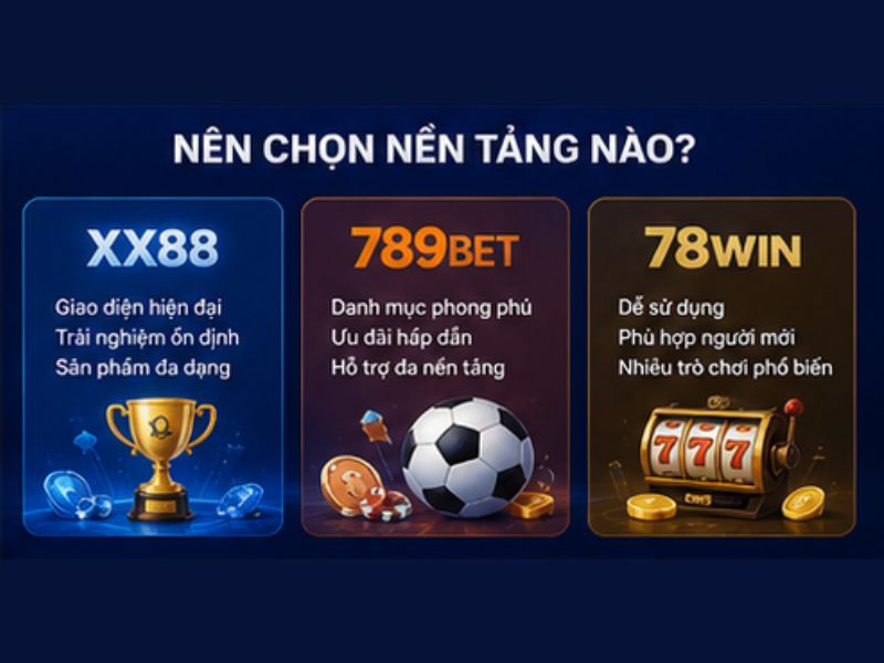 Nên Chọn XX88, 789BET Hay 78WIN